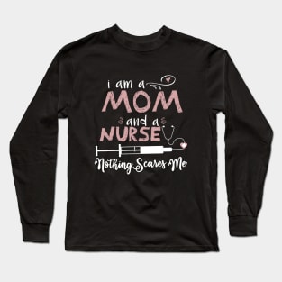 I am a mom and a Nurse Long Sleeve T-Shirt